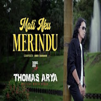 Thomas Arya - Mati Aku Merindu